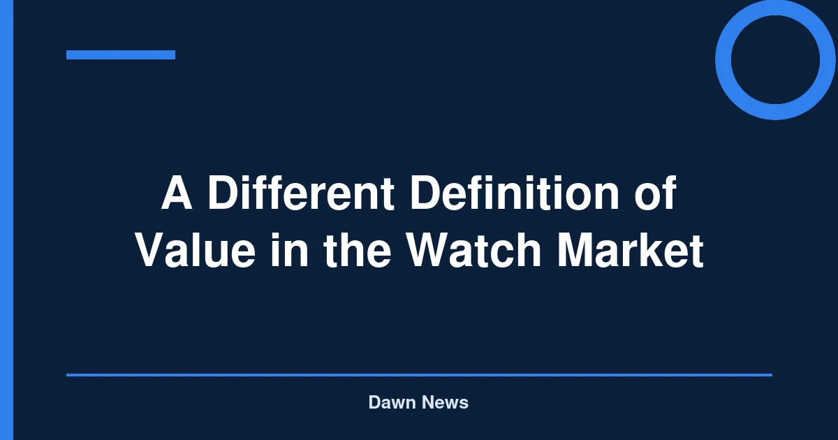 A Different Definition of Value in the Watch Market