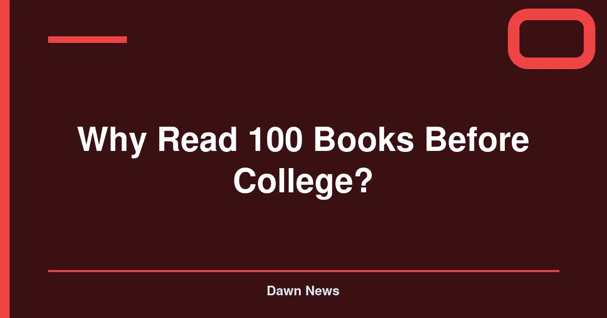 Why Read 100 Books Before College?
