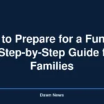 How to Prepare for a Funeral: A Step-by-Step Guide for Families