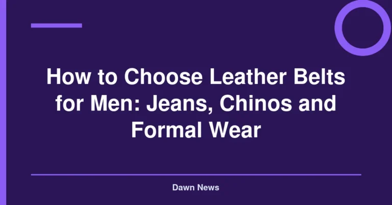 How to Choose Leather Belts for Men: Jeans, Chinos and Formal Wear